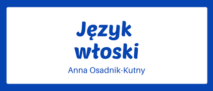 Język włoski - Anna Osadnik-Kutny